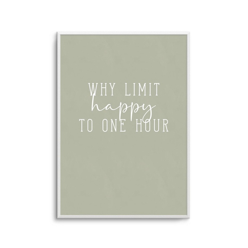 Why Limit Happy To One Hour? Art Print