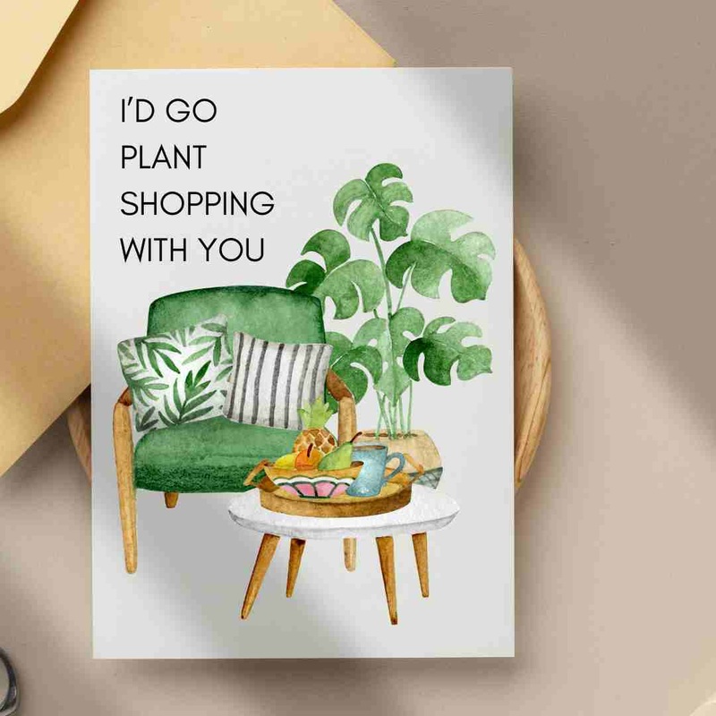 I’d Go Plant Shopping With You – Blank Greeting Card